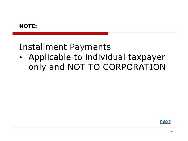 NOTE: Installment Payments • Applicable to individual taxpayer only and NOT TO CORPORATION next