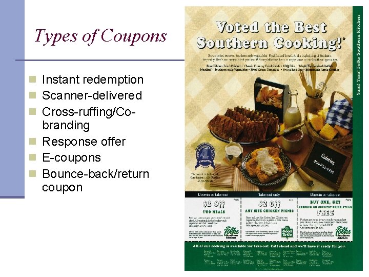 Types of Coupons n Instant redemption n Scanner-delivered n Cross-ruffing/Co- branding n Response offer