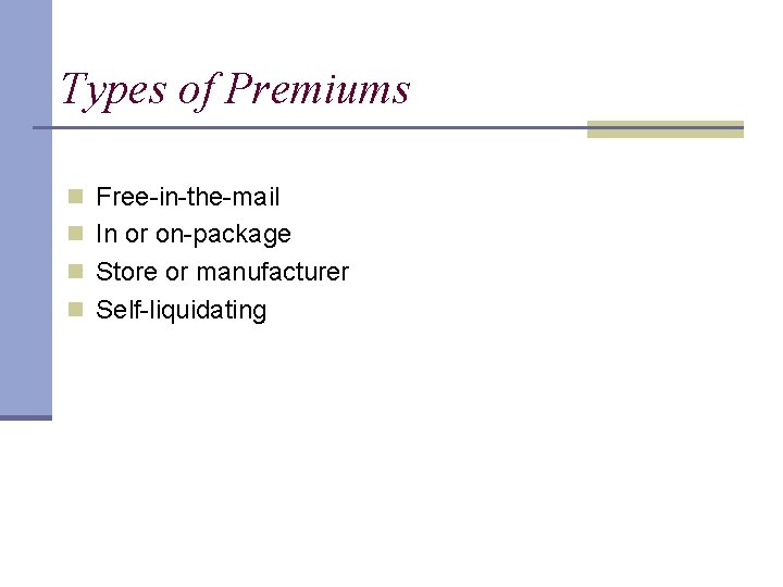 Types of Premiums n Free-in-the-mail n In or on-package n Store or manufacturer n