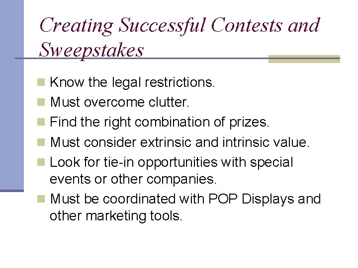 Creating Successful Contests and Sweepstakes n Know the legal restrictions. n Must overcome clutter.