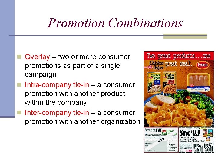 Promotion Combinations n Overlay – two or more consumer promotions as part of a