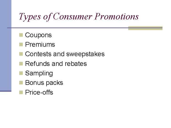 Types of Consumer Promotions n Coupons n Premiums n Contests and sweepstakes n Refunds