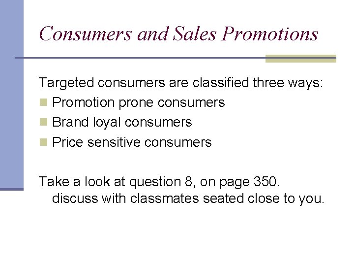 Consumers and Sales Promotions Targeted consumers are classified three ways: n Promotion prone consumers