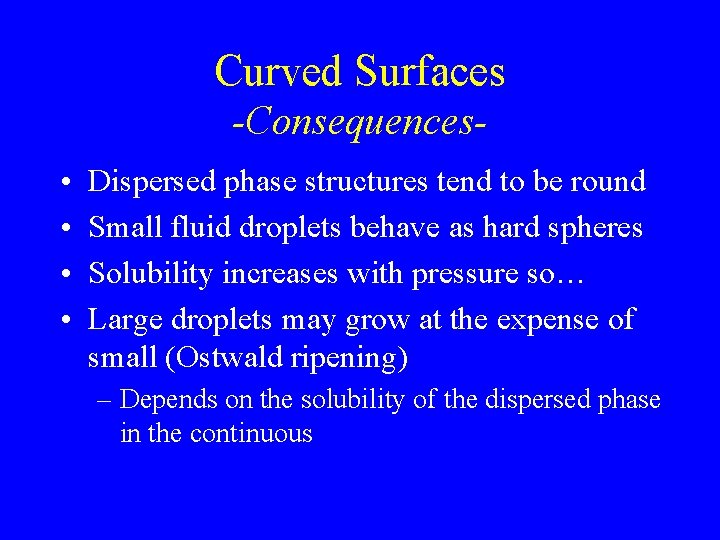 Curved Surfaces -Consequences • • Dispersed phase structures tend to be round Small fluid