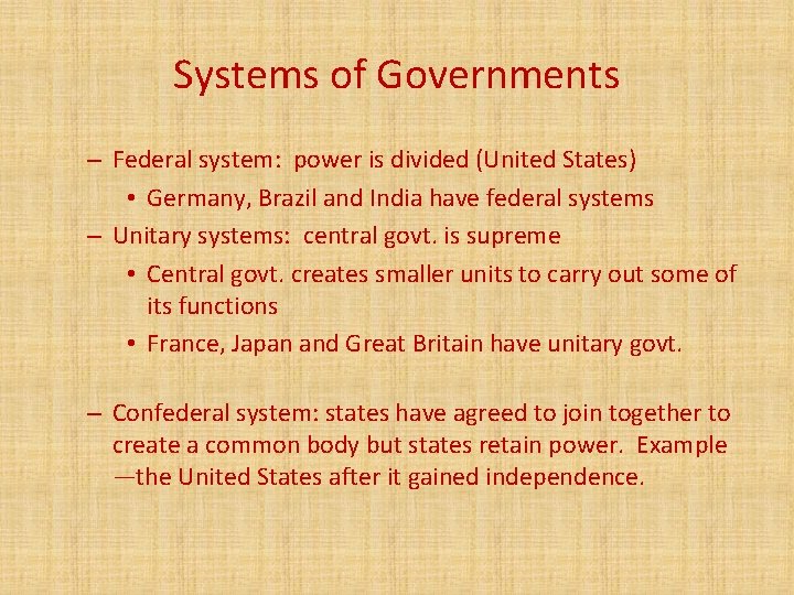 Systems of Governments – Federal system: power is divided (United States) • Germany, Brazil