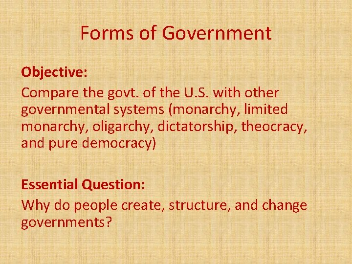 Forms of Government Objective: Compare the govt. of the U. S. with other governmental