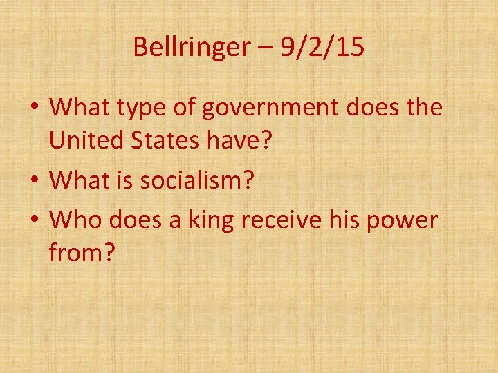 Bellringer – 9/2/15 • What type of government does the United States have? •