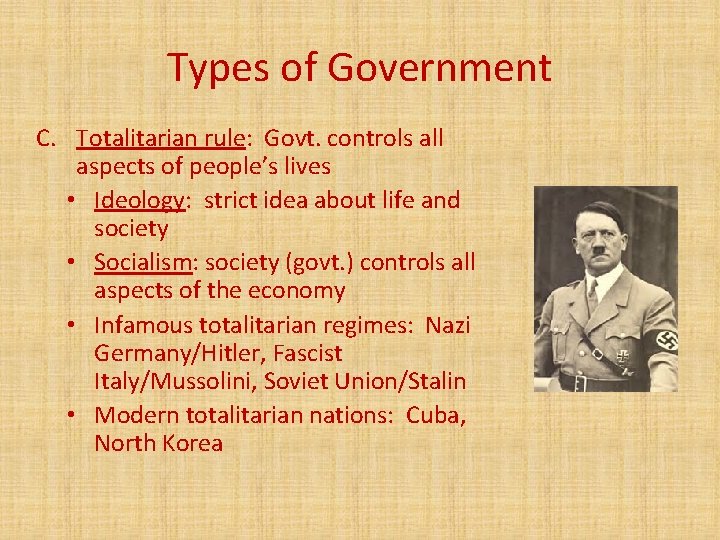 Types of Government C. Totalitarian rule: Govt. controls all aspects of people’s lives •