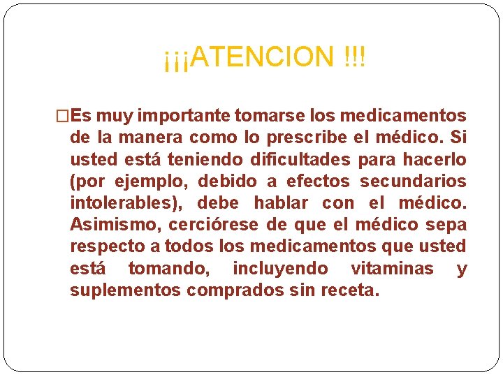 ¡¡¡ATENCION !!! �Es muy importante tomarse los medicamentos de la manera como lo prescribe