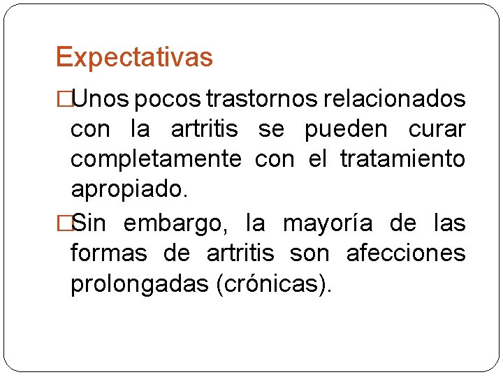 Expectativas �Unos pocos trastornos relacionados con la artritis se pueden curar completamente con el