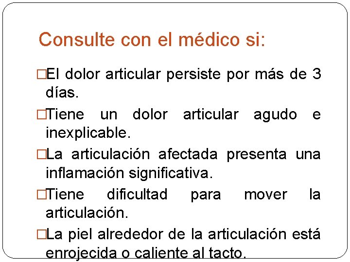 Consulte con el médico si: �El dolor articular persiste por más de 3 días.