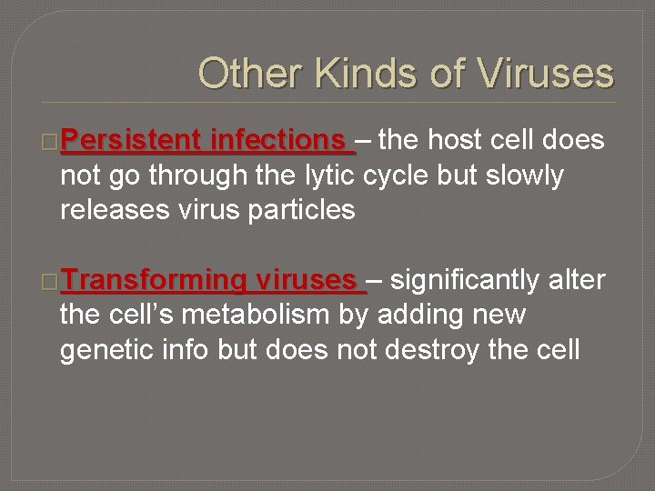 Other Kinds of Viruses �Persistent infections – the host cell does not go through