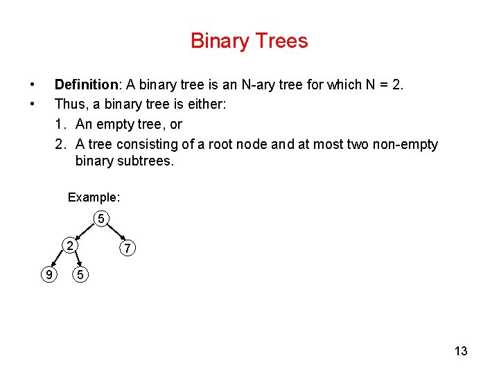 Binary Trees • • Definition: A binary tree is an N-ary tree for which