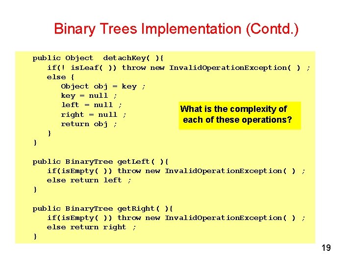 Binary Trees Implementation (Contd. ) public Object detach. Key( ){ if(! is. Leaf( ))