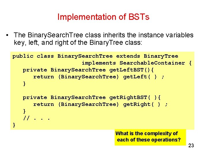 Implementation of BSTs • The Binary. Search. Tree class inherits the instance variables key,