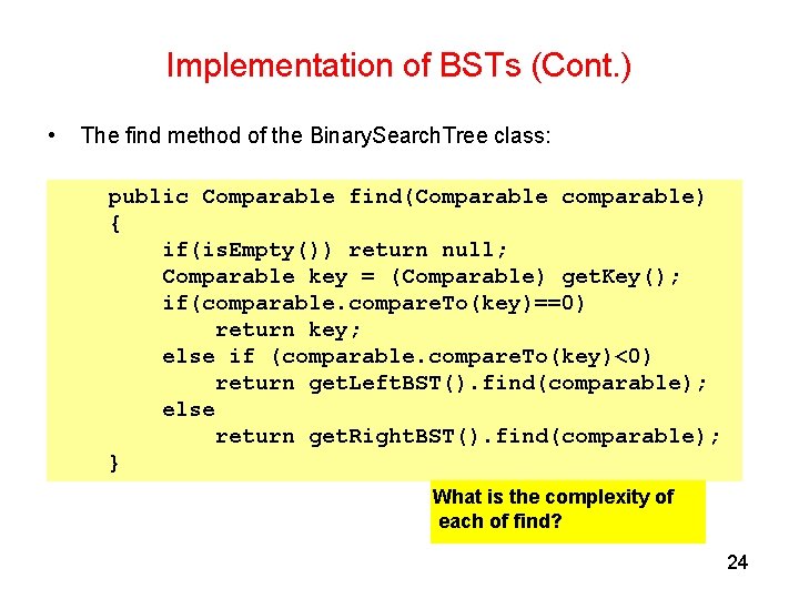 Implementation of BSTs (Cont. ) • The find method of the Binary. Search. Tree