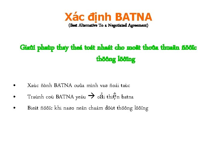 Xác định BATNA (Best Alternative To a Negotiated Agreement) Giaûi phaùp thay theá toát