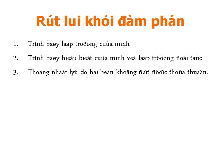 Rút lui khỏi đàm phán 1. Trình baøy laäp tröôøng cuûa mình 2. Trình