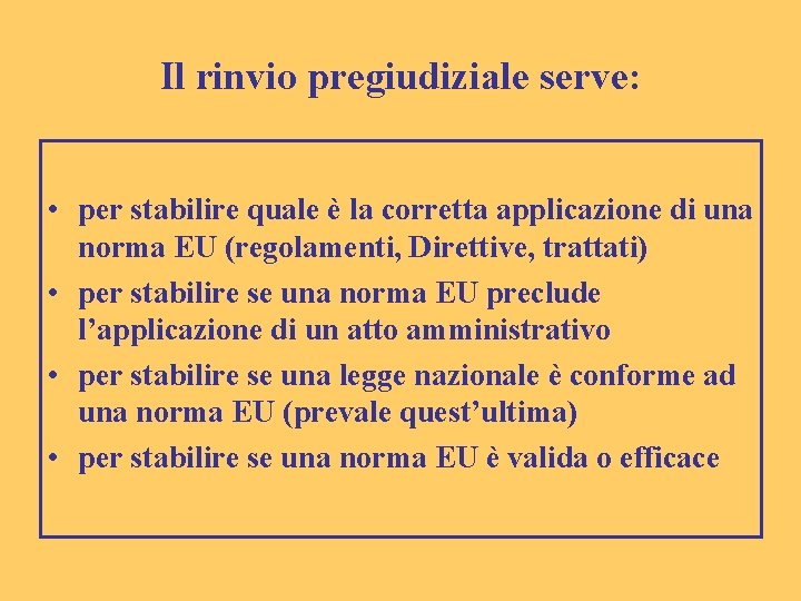 Il rinvio pregiudiziale serve: • per stabilire quale è la corretta applicazione di una