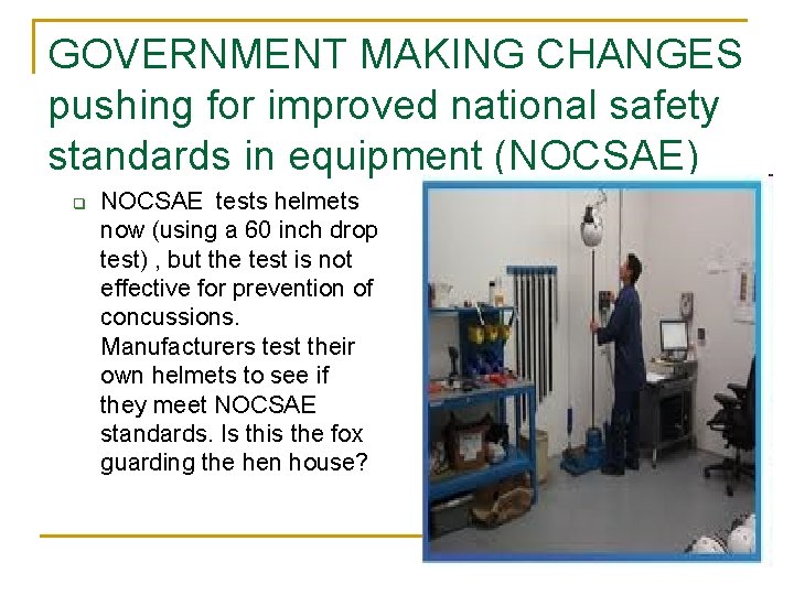 GOVERNMENT MAKING CHANGES pushing for improved national safety standards in equipment (NOCSAE) q NOCSAE