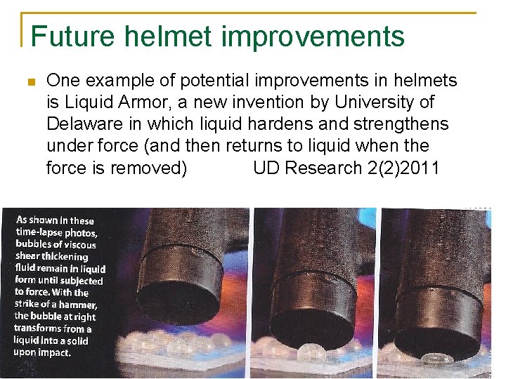 Future helmet improvements n One example of potential improvements in helmets is Liquid Armor,