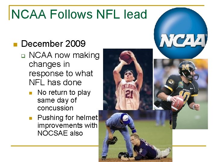 NCAA Follows NFL lead n December 2009 q NCAA now making changes in response