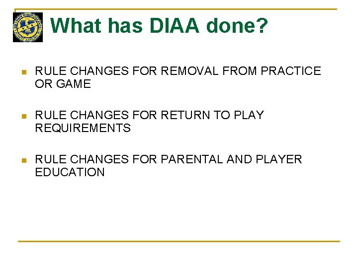 What has DIAA done? n RULE CHANGES FOR REMOVAL FROM PRACTICE OR GAME n