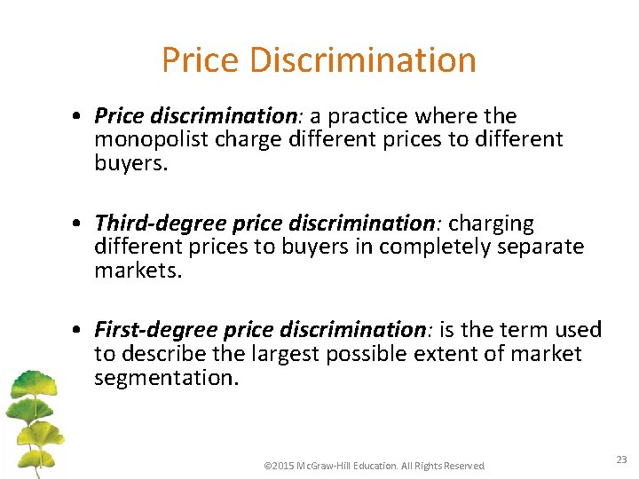 Price Discrimination • Price discrimination: a practice where the monopolist charge different prices to