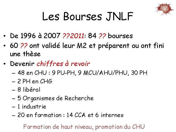Les Bourses JNLF • De 1996 à 2007 ? ? 2011: 84 ? ?