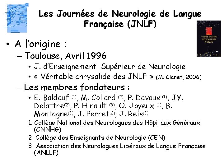 Les Journées de Neurologie de Langue Française (JNLF) • A l’origine : – Toulouse,