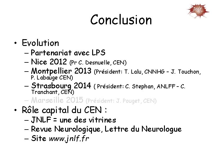 Conclusion • Evolution – Partenariat avec LPS – Nice 2012 (Pr C. Desnuelle, CEN)