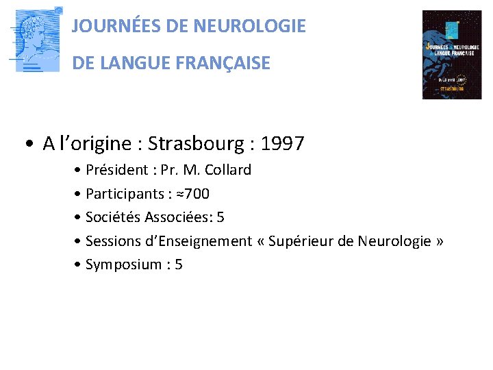 JOURNÉES DE NEUROLOGIE DE LANGUE FRANÇAISE • A l’origine : Strasbourg : 1997 •
