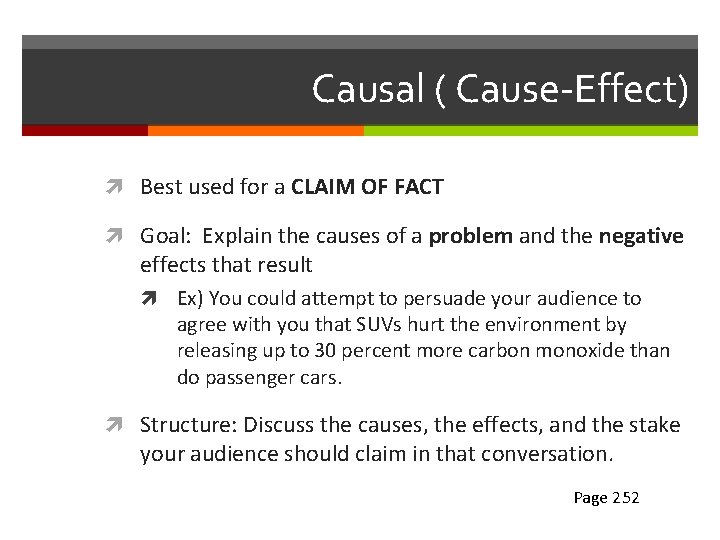 Causal ( Cause-Effect) Best used for a CLAIM OF FACT Goal: Explain the causes