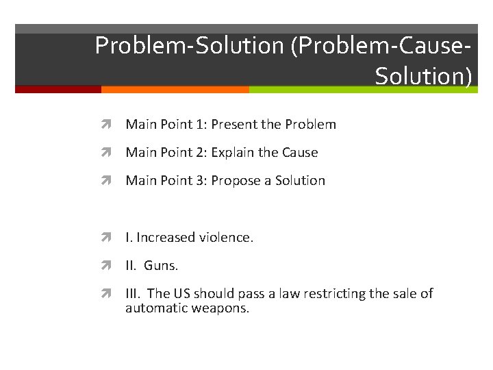 Problem-Solution (Problem-Cause. Solution) Main Point 1: Present the Problem Main Point 2: Explain the