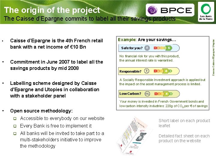 The origin of the project • • Caisse d’Epargne is the 4 th French