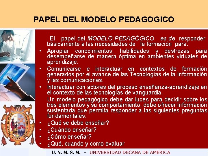 PAPEL DEL MODELO PEDAGOGICO. El papel del MODELO PEDAGÓGICO es de responder básicamente a