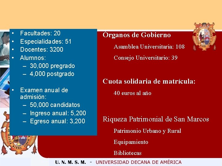  • • Facultades: 20 Especialidades: 51 Docentes: 3200 Alumnos: – 30, 000 pregrado