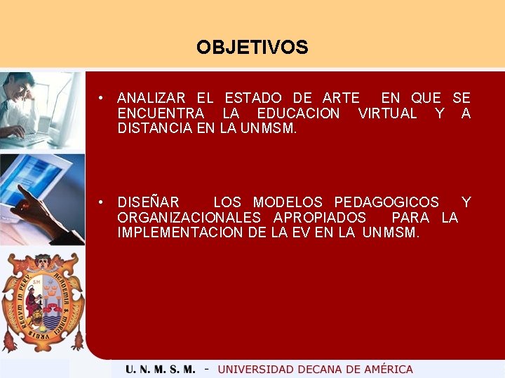 OBJETIVOS • ANALIZAR EL ESTADO DE ARTE EN QUE SE ENCUENTRA LA EDUCACION VIRTUAL