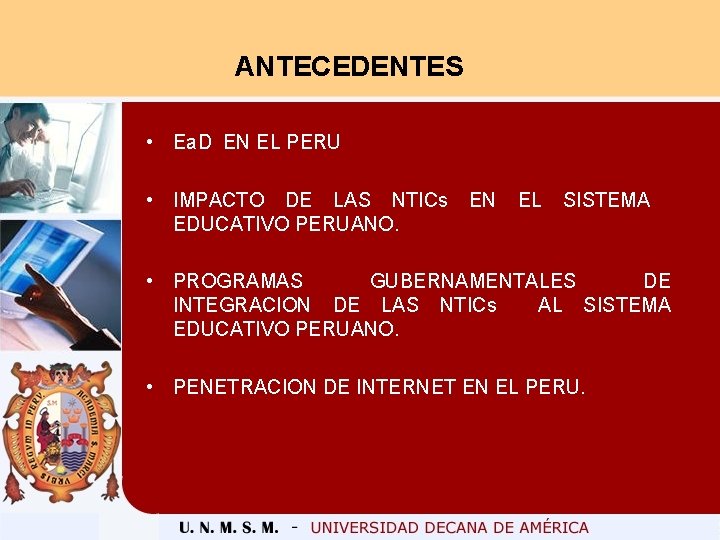 ANTECEDENTES • Ea. D EN EL PERU • IMPACTO DE LAS NTICs EN EL