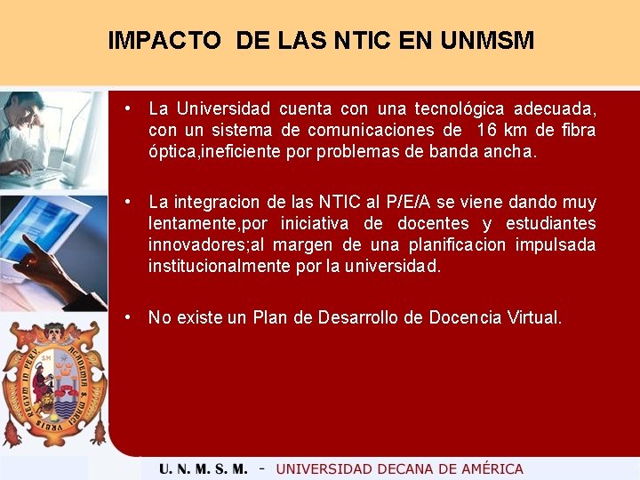 IMPACTO DE LAS NTIC EN UNMSM • La Universidad cuenta con una tecnológica adecuada,