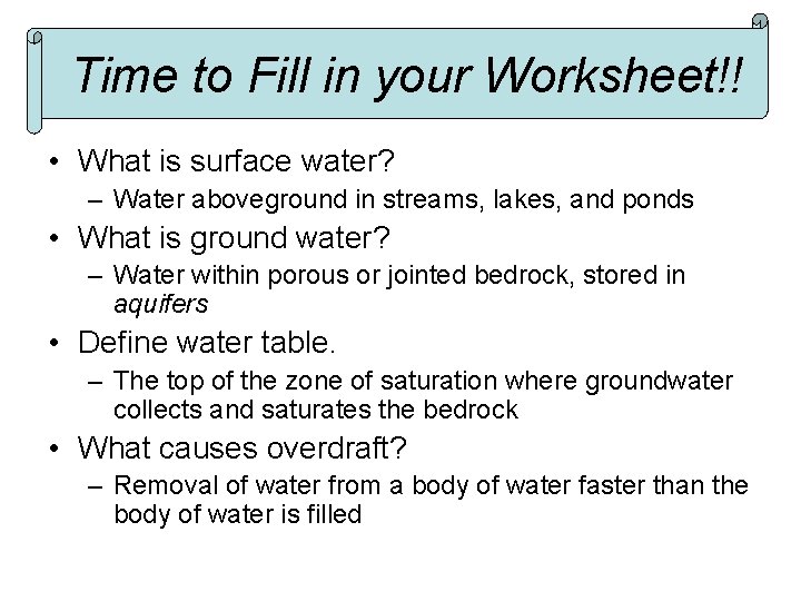 Time to Fill in your Worksheet!! • What is surface water? – Water aboveground