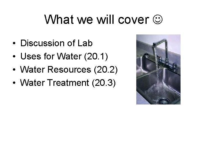 What we will cover • • Discussion of Lab Uses for Water (20. 1)
