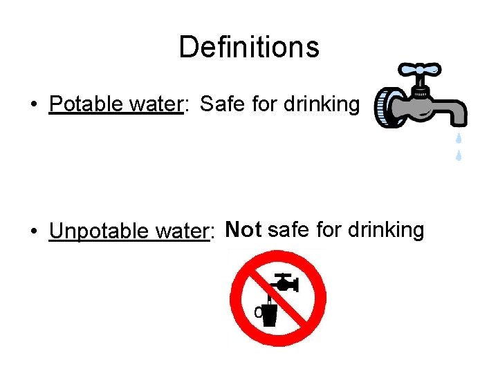 Definitions • Potable water: Safe for drinking • Unpotable water: Not safe for drinking