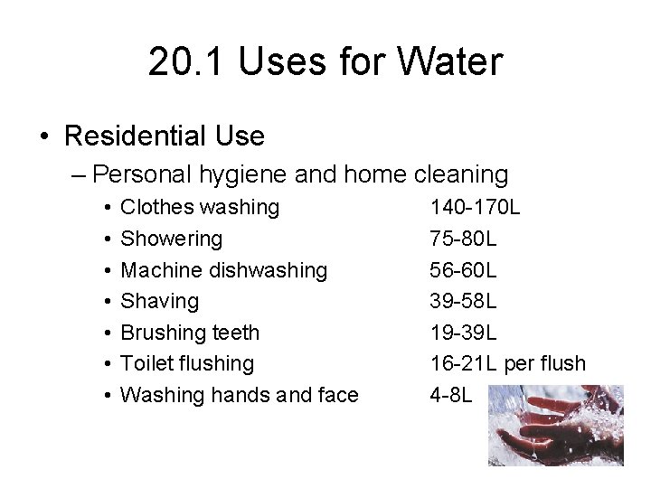 20. 1 Uses for Water • Residential Use – Personal hygiene and home cleaning