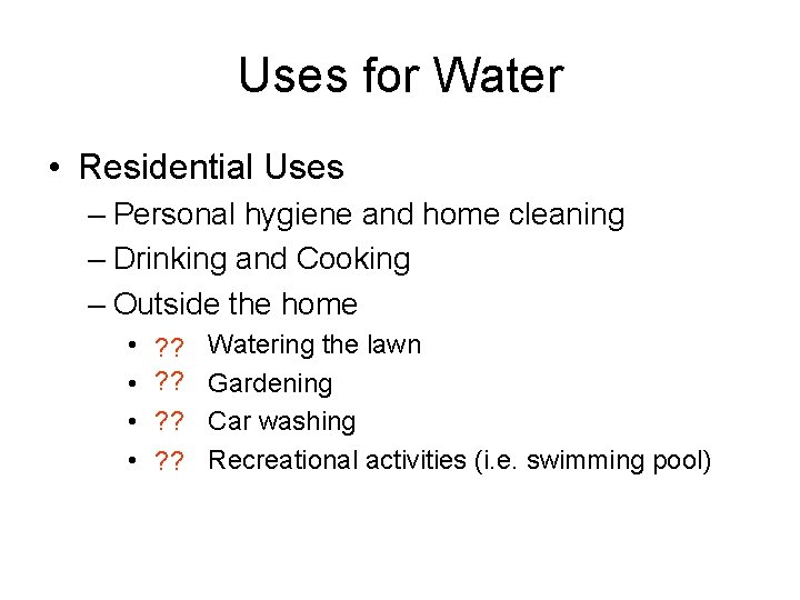 Uses for Water • Residential Uses – Personal hygiene and home cleaning – Drinking