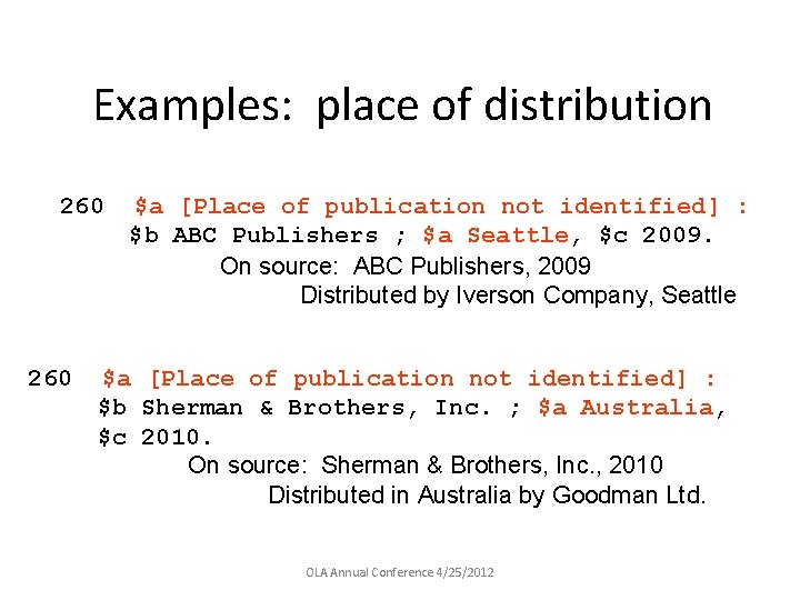 Examples: place of distribution 260 $a [Place of publication not identified] : $b ABC
