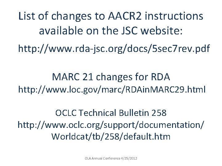 List of changes to AACR 2 instructions available on the JSC website: http: //www.