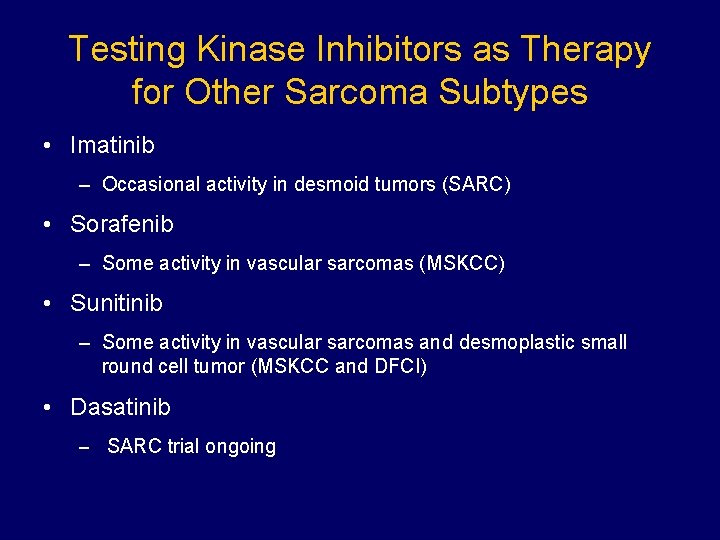 Testing Kinase Inhibitors as Therapy for Other Sarcoma Subtypes • Imatinib – Occasional activity