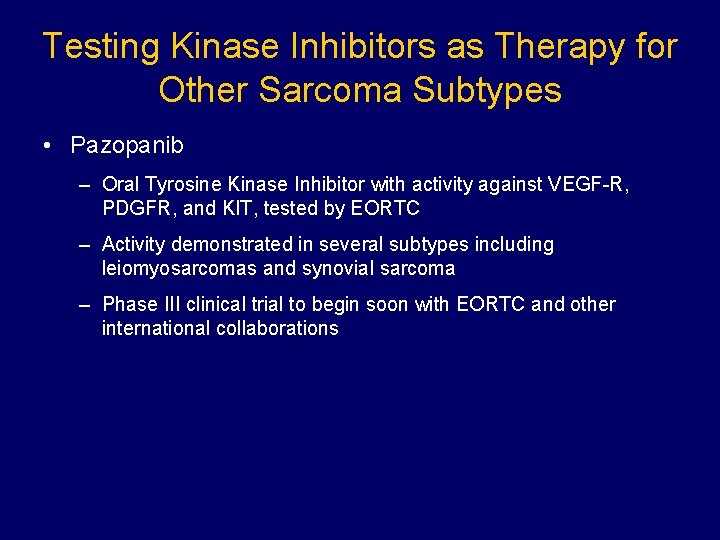 Testing Kinase Inhibitors as Therapy for Other Sarcoma Subtypes • Pazopanib – Oral Tyrosine