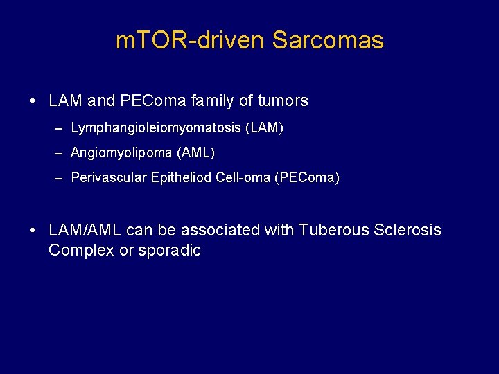 m. TOR-driven Sarcomas • LAM and PEComa family of tumors – Lymphangioleiomyomatosis (LAM) –